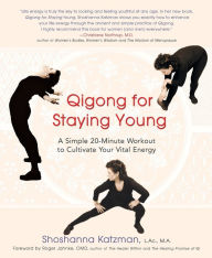 Title: Qigong for Staying Young: A Simple 20-Minute Workout to Culitivate Your Vital Energy, Author: Shoshanna Katzman