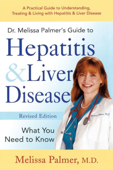 Dr. Melissa Palmer's Guide to Hepatitis and Liver Disease: A Practical Understanding, Treating & Living with