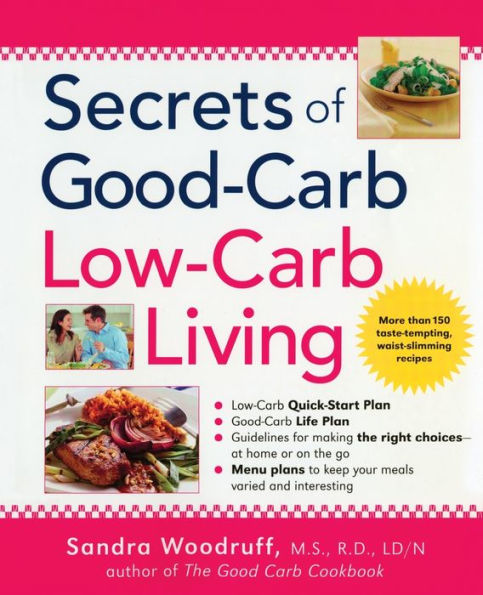 Secrets of Good-Carb/Low-Carb Living: More Than 150 Taste-Tempting, Waist-Slimming Recipes