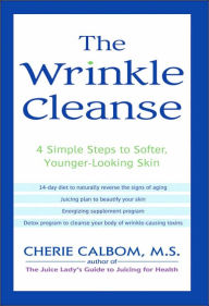 Title: The Wrinkle Cleanse: 4 Simple Steps to Softer, Younger-Looking Skin, Author: Cherie Calbom