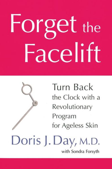 Forget the Facelift: Turn Back the Clock with a Revolutionary Program for Ageless Skin