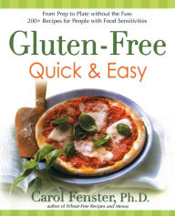 Title: Gluten-Free Quick & Easy: From Prep to Plate Without the Fuss. 200+ Recipes for People with Food Sensitivities: A Cookbook, Author: Carol Fenster Ph.D.