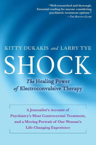 Title: Shock: The Healing Power of Electroconvulsive Therapy, Author: Kitty Dukakis