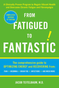 Title: From Fatigued to Fantastic!: A Clinically Proven Program to Regain Vibrant Health and Overcome Chronic Fatigue and Fibromyalgia, Author: Jacob Teitelbaum M.D.