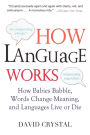 How Language Works: How Babies Babble, Words Change Meaning, and Languages Live or Die