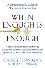 Title: When Enough is Enough: A Comprehensive Guide to Successful Intervention, Author: Candy Finnigan