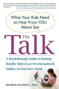 Title: The Talk: What Your Kids Need to Hear from You About Sex, Author: Sharon Maxwell Ph.D.