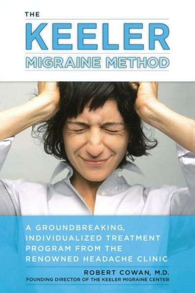 the Keeler Migraine Method: A Groundbreaking, Individualized Treatment Program from Renowned Headache Clinic