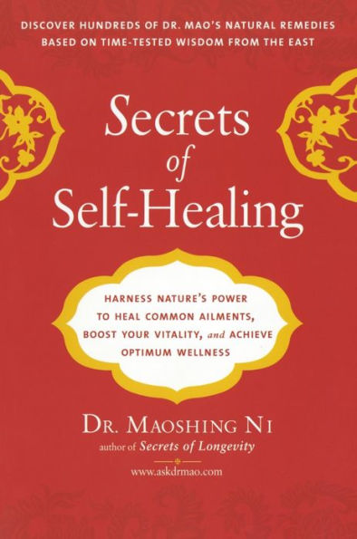 Secrets of Self-Healing: Harness Nature's Power to Heal Common Ailments, Boost Your Vitality,and AchieveOptimum Wellness