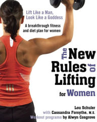 Title: The New Rules of Lifting for Women: Lift Like a Man, Look Like a Goddess, Author: Lou Schuler