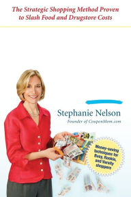 Title: The Coupon Mom's Guide to Cutting Your Grocery Bills in Half: The Strategic Shopping Method Proven to Slash Food and Drugstore Costs, Author: Stephanie Nelson