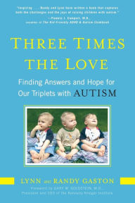 Title: Three Times the Love: Finding Answers and Hope for Our Triplets with Autism, Author: Lynn Gaston