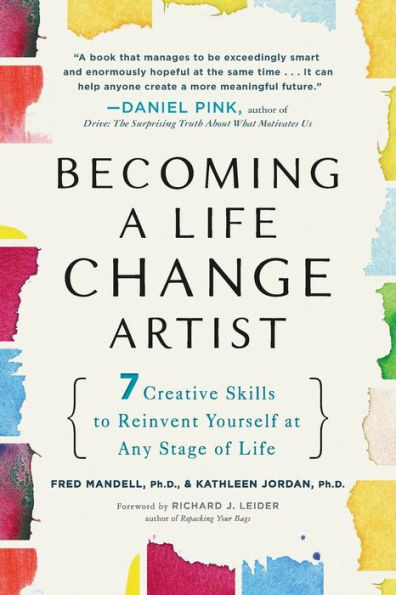 Becoming a Life Change Artist: 7 Creative Skills to Reinvent Yourself at Any Stage of