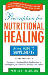 Title: Prescription for Nutritional Healing: The A to Z Guide to Supplements, Author: Phyllis A. Balch