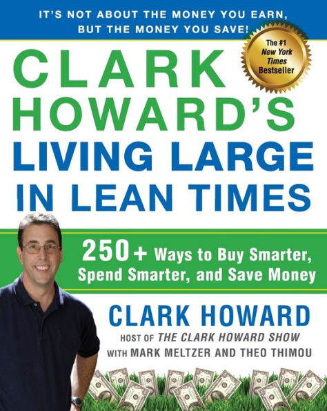 Clark Howard's Living Large in Lean Times: 250+ Ways to Buy Smarter, Spend Smarter, and Save Money