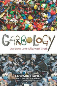 Title: Garbology: Our Dirty Love Affair with Trash, Author: Edward Humes