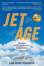 Jet Age: The Comet, the 707, and the Race to Shrink the World