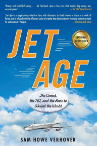 Title: Jet Age: The Comet, the 707, and the Race to Shrink the World, Author: Sam Howe Verhovek