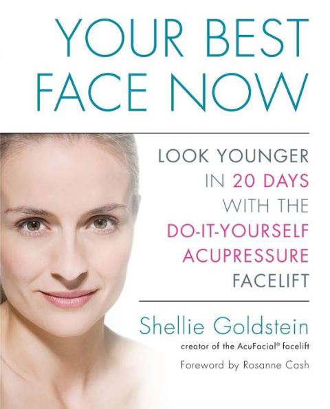 Your Best Face Now: Look Younger 20 Days with the Do-It-Yourself Acupressure Facelift