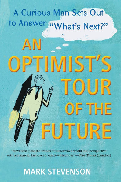 AN Optimist's Tour of the Future: One Curious Man Sets Out to Answer 