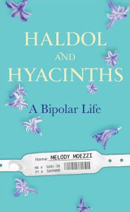 Title: Haldol and Hyacinths: A Bipolar Life, Author: Melody Moezzi