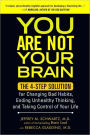 You Are Not Your Brain: The 4-Step Solution for Changing Bad Habits, Ending Unhealthy Thinking, and Taki ng Control of Your Life