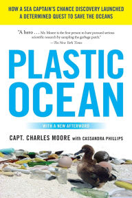 Title: Plastic Ocean: How a Sea Captain's Chance Discovery Launched a Determined Quest to Save the Oceans, Author: Capt. Charles Moore