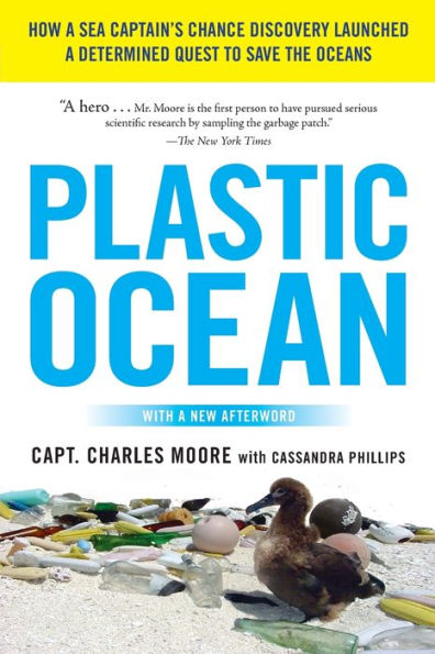 Plastic Ocean: How a Sea Captain's Chance Discovery Launched Determined Quest to Save the Oceans