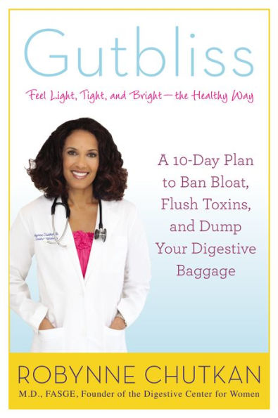 Gutbliss: A 10-Day Plan to Ban Bloat, Flush Toxins, and Dump Your Digestive Baggage