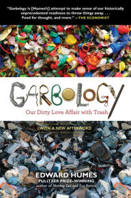 Title: Garbology: Our Dirty Love Affair with Trash, Author: Edward Humes