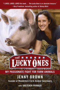 Title: The Lucky Ones: My Passionate Fight for Farm Animals, Author: Jenny Brown