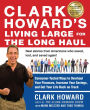 Clark Howard's Living Large for the Long Haul: Consumer-Tested Ways to Overhaul Your Finances, Increase Your Savings, and Get Y our Life Back on Track