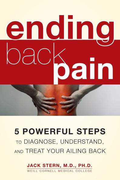 Ending Back Pain: 5 Powerful Steps to Diagnose, Understand, and Treat Your Ailing