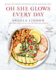 Free it books to download Oh She Glows Every Day: Quick and Simply Satisfying Plant-based Recipes (English Edition) 9781583335741 by Angela Liddon