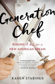 Title: Generation Chef: Risking It All for a New American Dream, Author: Karen Stabiner