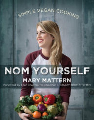 Title: Nom Yourself: Simple Vegan Cooking, Author: Mary Mattern