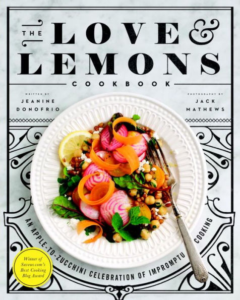 The Love and Lemons Cookbook: An Apple-to-Zucchini Celebration of Impromptu Cooking