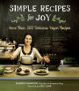 Simple Recipes for Joy: More Than 200 Delicious Vegan Recipes