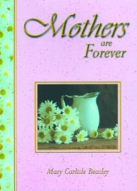 Title: Mothers are Forever, Author: Dr. Criswell Freeman