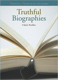 Title: Truthful Biographies (Nonfiction: Writing for Fact and Argument), Author: Valerie Bodden