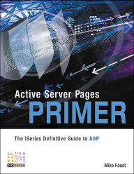 Title: Active Server Pages Primer: The iSeries Definitive Guide to ASP, Author: Mike Faust