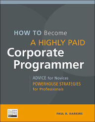 Title: How to Become a Highly Paid Corporate Programmer, Author: Paul H. Harkins