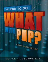 Title: You Want to Do What with PHP?, Author: Kevin Schroeder