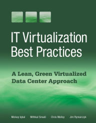Title: IT Virtualization Best Practices: A Lean, Green Virtualized Data Center Approach, Author: Mickey Iqbal