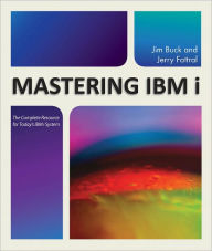 Title: Mastering IBM i: The Complete Resource for Today's IBM i System, Author: Jim Buck