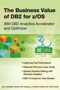 Title: The Business Value of DB2 for z/OS: IBM DB2 Analytics Accelerator and Optimizer, Author: John Campbell