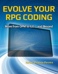 Title: Evolve Your RPG Coding: Move from OPM to ILE ... and Beyond, Author: Rafael Victória-Pereira