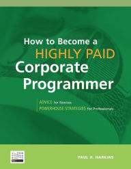 Title: How to Become a Highly Paid Corporate Programmer, Author: Paul H. Harkins
