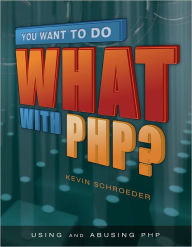 Title: You Want to Do What with PHP?, Author: Kevin Schroeder