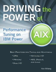 Title: Driving the Power of AIX: Performance Tuning on IBM Power, Author: Ken Milberg